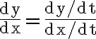 \frac{\mathrm{dy}}{\mathrm{dx}}=\frac{\mathrm{dy} / \mathrm{dt}}{\mathrm{dx} / \mathrm{dt}}