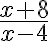 \dfrac{x+8}{x-4}