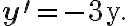 \mathbf{y}^{\prime}=-3 \mathrm{y}.