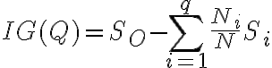 \Large IG(Q) = S_O - \sum_{i=1}^{q}\frac{N_i}{N}S_i