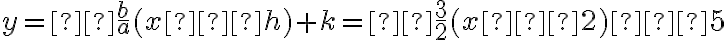 y=± \frac{b}{a}(x−h)+k=± \frac{3}{2}(x−2)−5