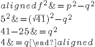 \begin{aligned}f^2&=p^2-q^2\\\\5^2&=(\sqrt{41})^2-q^2\\\\41-25&=q^2\\\\4&=q\end{aligned}