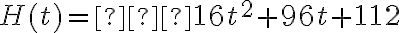 H(t)=−16t^2+96t+112