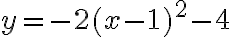 y=-2(x-1)^2-4