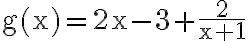 \mathrm{g}(\mathrm{x})=2 \mathrm{x}-3+\frac{2}{\mathrm{x}+1}