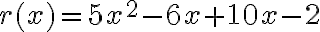 r(x)=5x^2-6x+10x-2