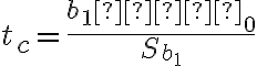 t_c=\dfrac{b_1−β_0}{S_{b_1}}