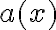 a(x)