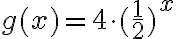 g(x)=4 \cdot (\frac{1}{2})^x