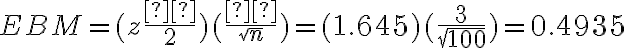 EBM = (z\dfrac{α}{2})(\dfrac{σ}{\sqrt{n}})= (1.645)(\dfrac{3}{\sqrt{100}}) = 0.4935