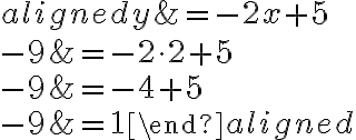 \begin{aligned}
y &=-2 x+5 \\
-9 &=-2 \cdot 2+5 \\
-9 &=-4+5 \\
-9 &=1
\end{aligned}