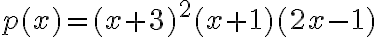 p(x)=(x+3)^2(x+1)(2x-1)