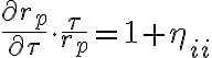 \frac{\partial r_{p}}{\partial \tau} \cdot \frac{\tau}{r_{p}}=1+\eta_{i i}