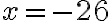 \it{x=-26}
