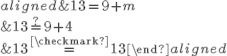 \begin{aligned}
&13=9+m \\
&13 \stackrel{?}{=} 9+4 \\
&13 \stackrel{\checkmark}{=} 13
\end{aligned}