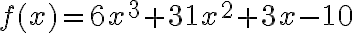 f(x)=6x^3+31x^2+3x-10