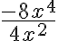 \dfrac{-8x^4}{4x^2}