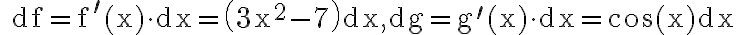 \quad \mathrm{df}=\mathrm{f}^{\prime}(\mathrm{x}) \cdot \mathrm{d} \mathrm{x}=\left(3 \mathrm{x}^{2}-7\right) \mathrm{dx}, \mathrm{dg}=\mathrm{g}^{\prime}(\mathrm{x}) \cdot \mathrm{dx}=\cos (\mathrm{x}) \mathrm{dx}