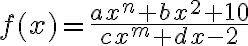 f(x)=\dfrac{ax^n+bx^2+10}{cx^m+dx-2}