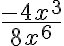 \dfrac{-4x^3}{8x^6}