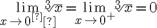 \lim\limits_{x \rightarrow 0^­} \sqrt[3]{x}=\lim\limits_{x \rightarrow 0^{+}} \sqrt[3]{x}=0