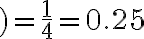 )=\frac{1}{4}=0.25