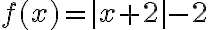 f(x)=|x+2|-2