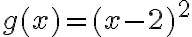 g(x)=(x-2)^{2}