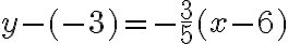 y-(-3)=-\frac{3}{5}(x-6)