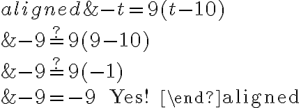 \begin{aligned}
&-t=9(t-10) \\
&-9 \stackrel{?}{=} 9(9-10) \\
&-9 \stackrel{?}{=} 9(-1) \\
&-9=-9 \quad \text { Yes! }
\end{aligned}