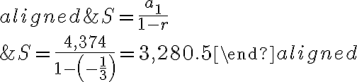 \begin{aligned}&S=\frac{a_{1}}{1-r} \\&S=\frac{4,374}{1-\left(-\frac{1}{3}\right)}=3,280.5\end{aligned}