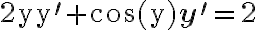 2 \mathrm{y} \mathrm{y}^{\prime}+\cos (\mathrm{y}) \mathbf{y}^{\prime}=2