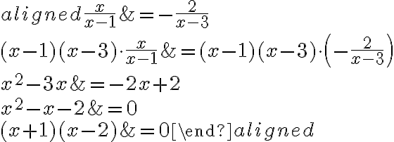 \begin{aligned}\dfrac{x}{x-1}&=-\dfrac{2}{x-3}\\\\(x-1)(x-3)\cdot\dfrac{x}{x-1}&=(x-1)(x-3)\cdot\left(-\dfrac{2}{x-3}\right)\\\\x^2-3x&=-2x+2\\\\x^2-x-2&=0\\\\(x+1)(x-2)&=0\end{aligned}