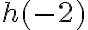  {h(-2)}