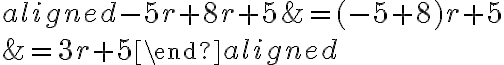  \begin{aligned}
-5 r+8 r+5 &=(-5+8) r+5 \\
&=3 r+5
\end{aligned}