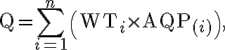 \mathrm{Q}=\sum\limits_{i=1}^{n}\left(\mathrm{WT}_{i} \times \mathrm{AQP}_{(i)}\right),