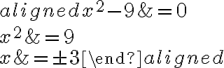\begin{aligned}
x^{2}-9 &=0 \\
x^{2} &=9 \\
x &=\pm 3
\end{aligned}