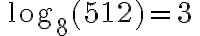 \, \log_{ 8}({{512}})= {3}\,