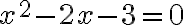 x^2-2x - 3 = 0