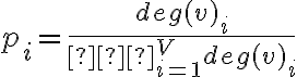 p_i=\dfrac{deg(v)_i}{∑^{V}_{i=1}deg(v)_i}