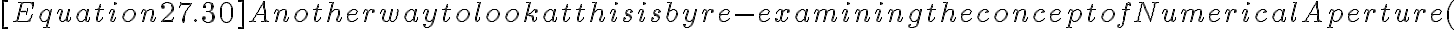  [Equation 27.30]
Another way to look at this is by re-examining the concept of Numerical Aperture (