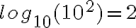 log_{10}(10^2)=2