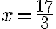 x=\dfrac{17}{3}