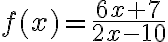 f(x)=\dfrac{6x + 7}{2x - 10}
