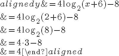 \begin{aligned}y&=4\log_2(x+6)-8\\\\&=4\log_2(2+6)-8\\\\&=4\log_2(8)-8\\\\&=4\cdot 3-8\\\\&=4\end{aligned}