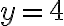 y = 4