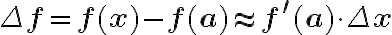 \Delta \mathbf{f}=\mathbf{f}(\mathbf{x})-\mathbf{f}(\mathbf{a}) \approx \mathbf{f}^{\prime}(\mathbf{a}) \cdot \Delta \mathbf{x}