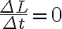 \frac{\Delta L}{\Delta t}=0