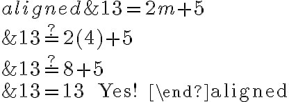 \begin{aligned}
&13=2 m+5 \\
&13 \stackrel{?}{=} 2(4)+5 \\
&13 \stackrel{?}{=} 8+5 \\
&13=13 \quad \text { Yes! }
\end{aligned}