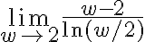 \lim\limits_{w \rightarrow 2} \frac{w-2}{\ln (w / 2)}